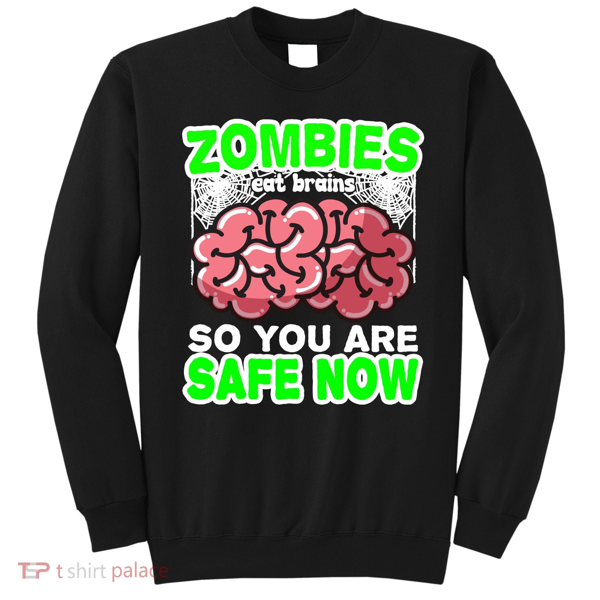 Zombies Eat Brains So You Are Safe Now Sweatshirt