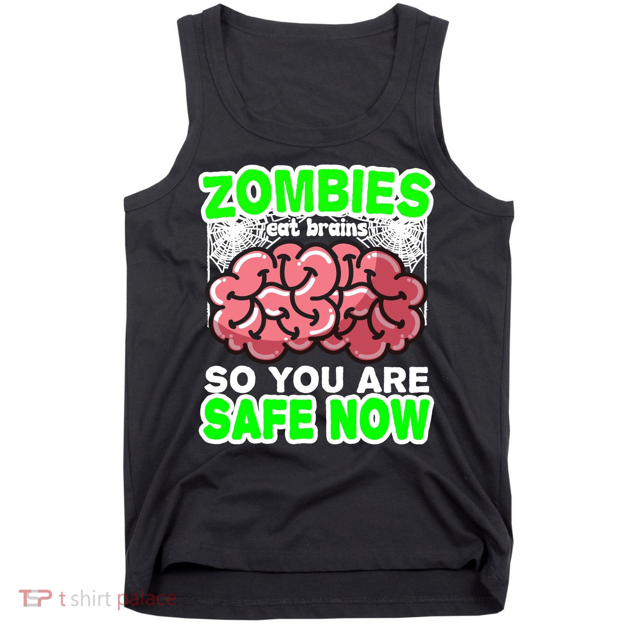 Zombies Eat Brains So You Are Safe Now Tank Top