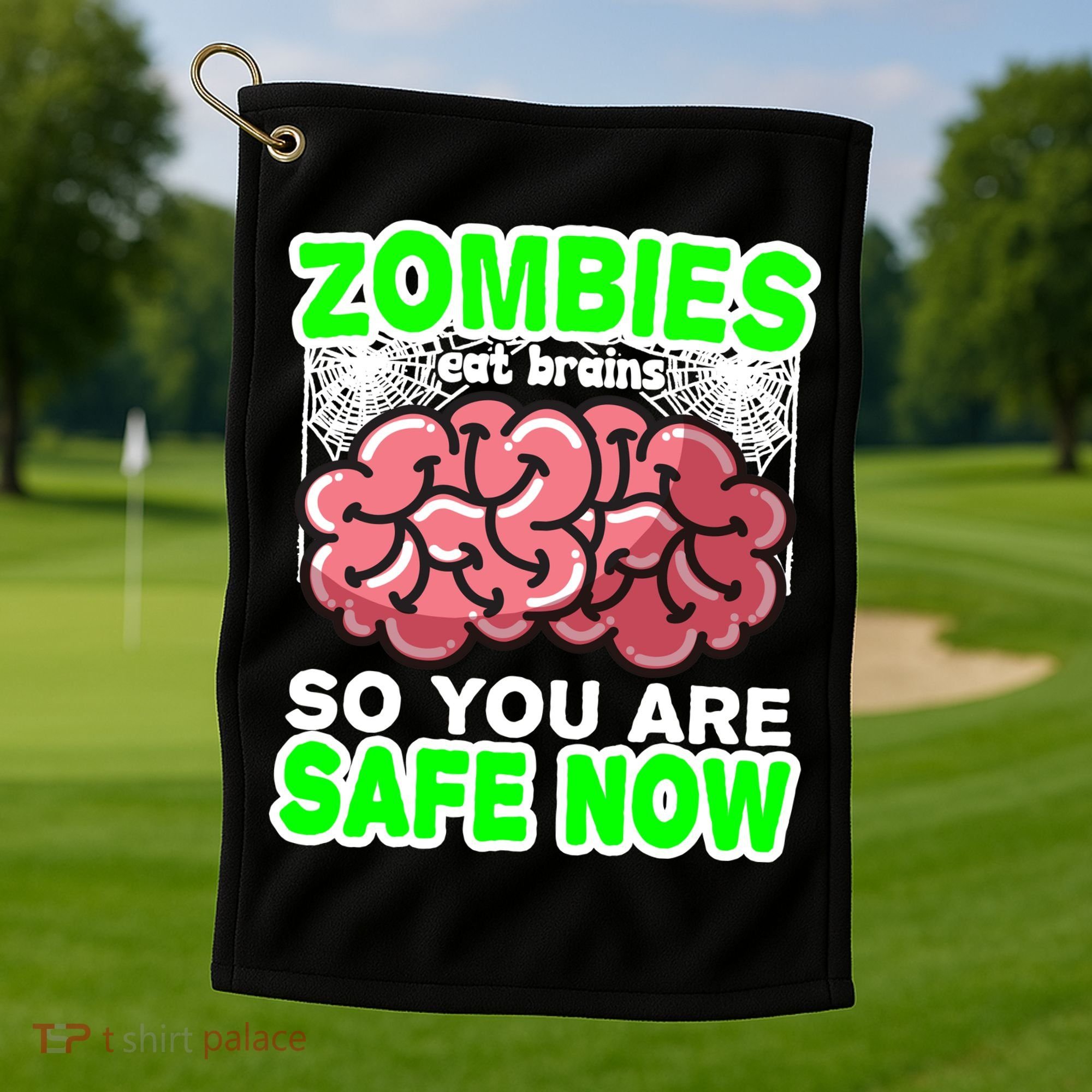 Zombies Eat Brains So You Are Safe Now Golf Towel