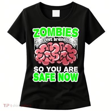 Zombies Eat Brains So You Are Safe Now Women's T-Shirt