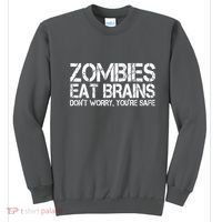 Zombies Eat Brains Dont Worry Youre Safe Funny Sweatshirt thumb 0