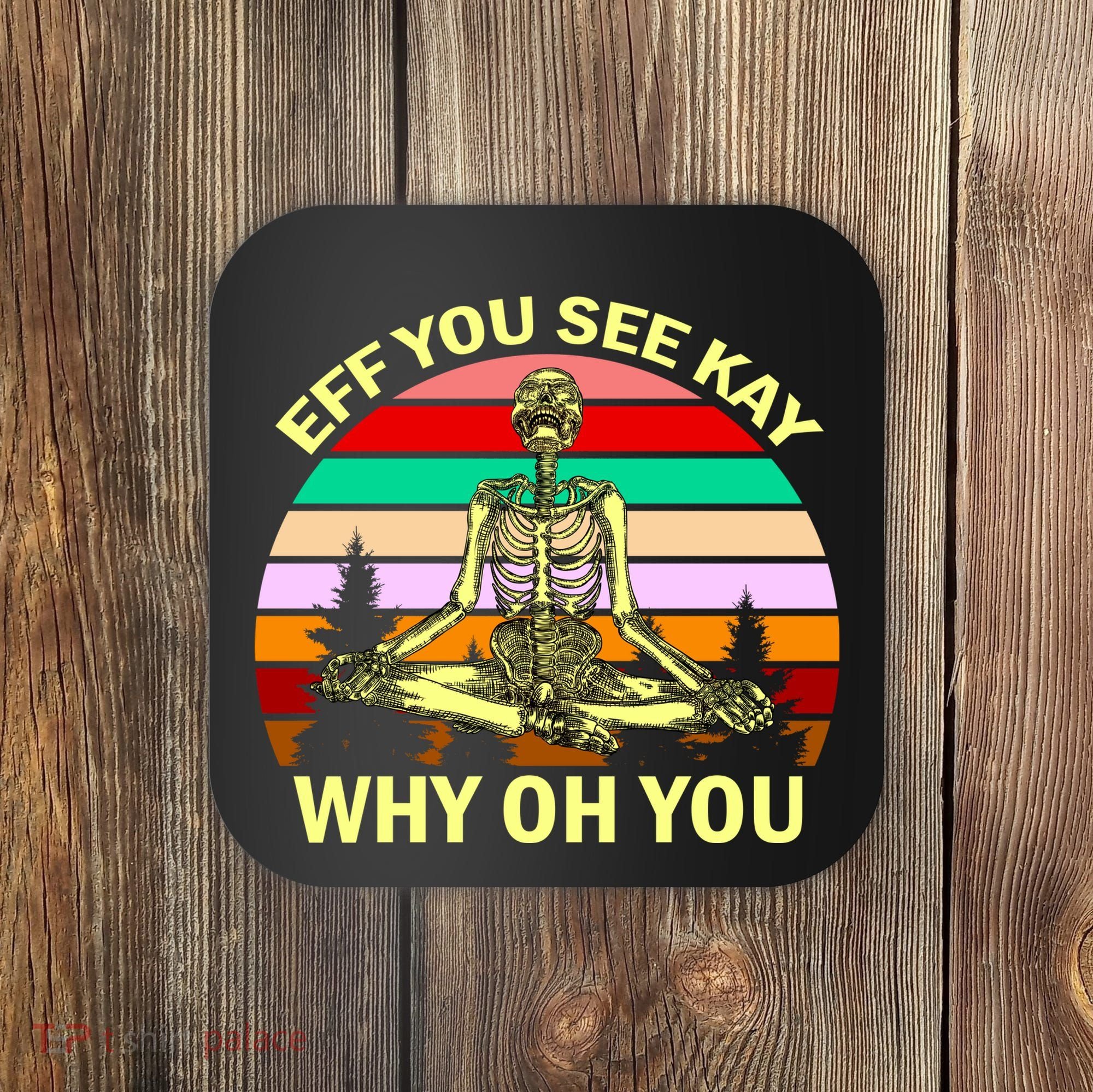 Zen Meditating Skeleton Eff You See Kay Coaster