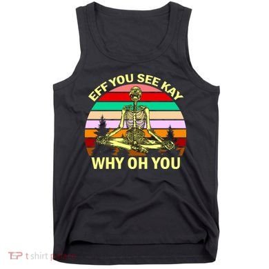 Zen Meditating Skeleton Eff You See Kay Tank Top