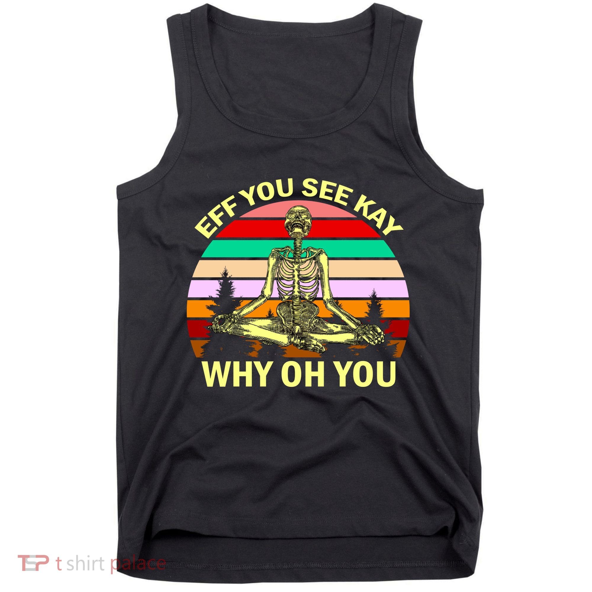 Zen Meditating Skeleton Eff You See Kay Tank Top