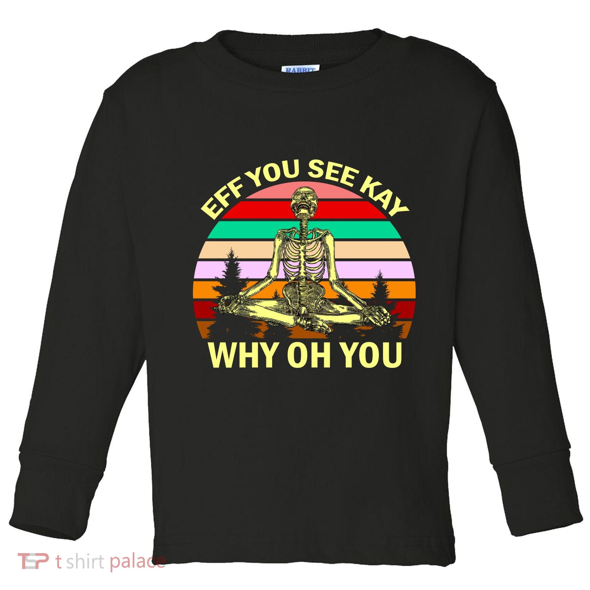 Zen Meditating Skeleton Eff You See Kay Toddler Long Sleeve Shirt