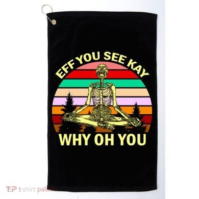 Zen Meditating Skeleton Eff You See Kay Golf Towel