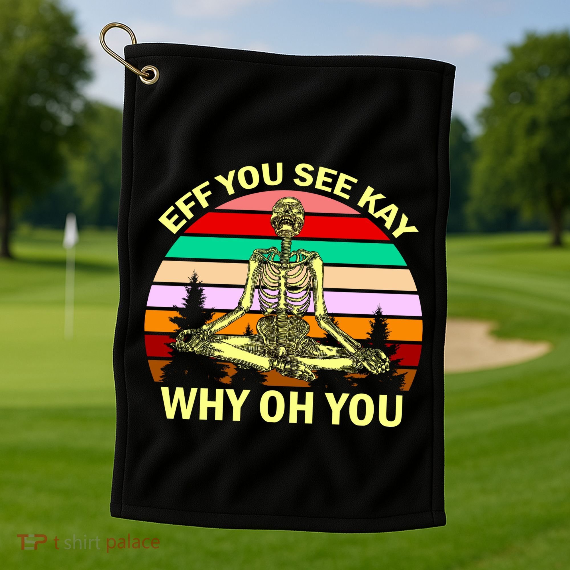 Zen Meditating Skeleton Eff You See Kay Golf Towel