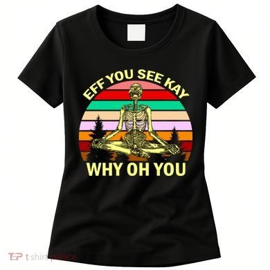 Zen Meditating Skeleton Eff You See Kay Women's T-Shirt