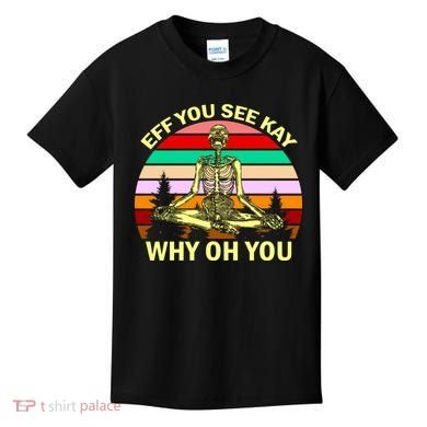 Zen Meditating Skeleton Eff You See Kay Kids T-Shirt