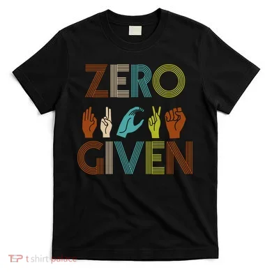 Zero Given Sign Language T-Shirt