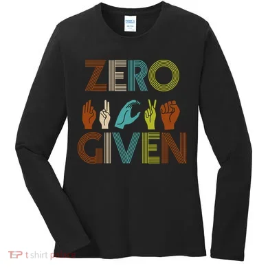 Zero Given Sign Language Women's Long Sleeve Shirt