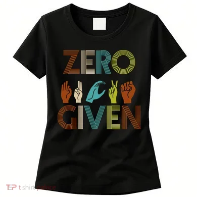Zero Given Sign Language Women's T-Shirt