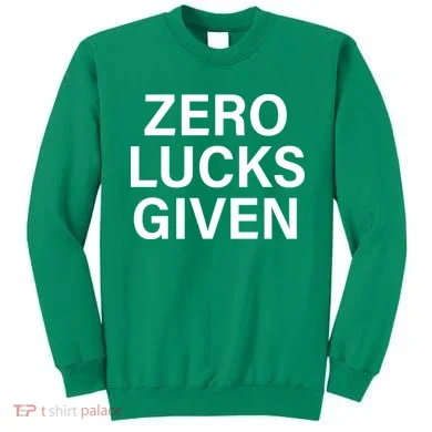 Zero Lucks Given Sweatshirt