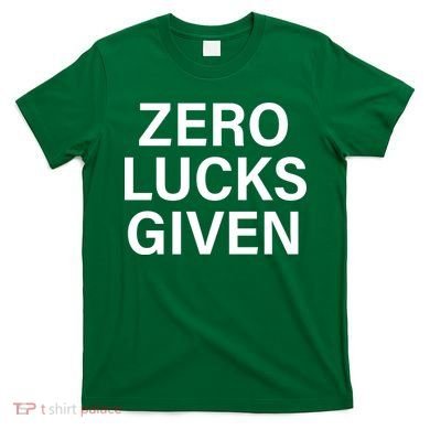 Zero Lucks Given T-Shirt