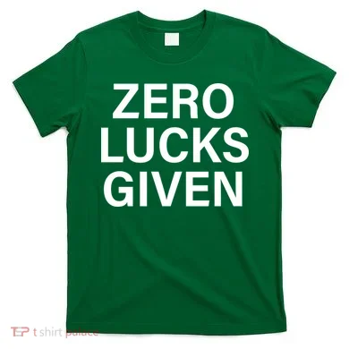 Zero Lucks Given T-Shirt