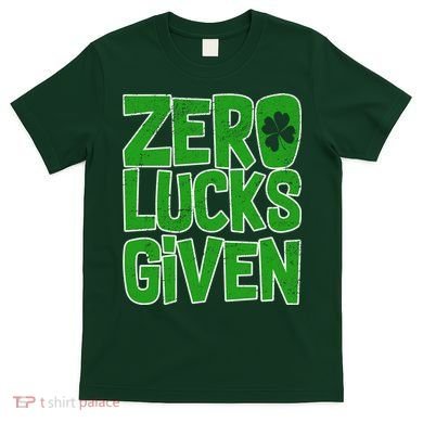 Zero Lucks Given St. Patrick's Day T-Shirt