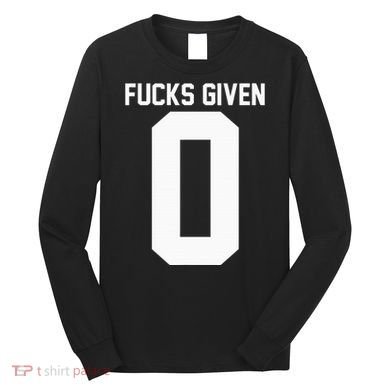 Zero Fucks Given Long Sleeve Shirt