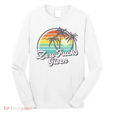 Zero Fucks Given Long Sleeve Shirt
