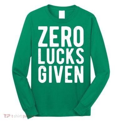 Zero Lucks Given St Patricks Day Long Sleeve Shirt