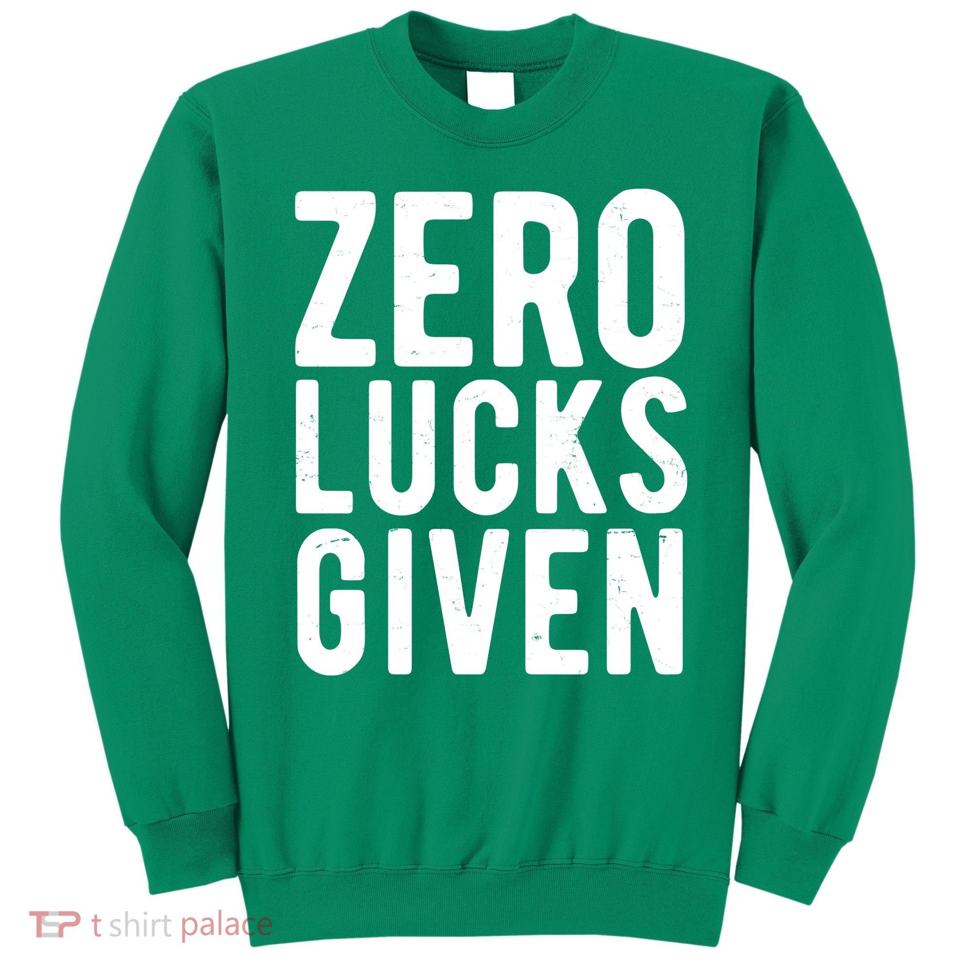 Zero Lucks Given St Patricks Day Sweatshirt