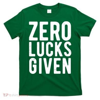Zero Lucks Given St Patricks Day T-Shirt