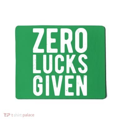Zero Lucks Given St Patricks Day Mousepad