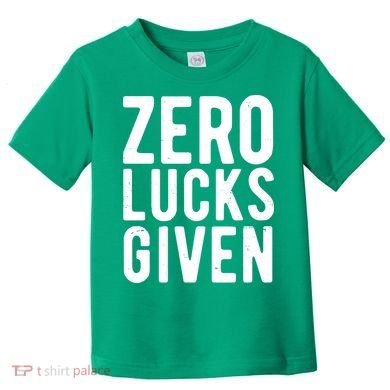 Zero Lucks Given St Patricks Day Toddler T-Shirt