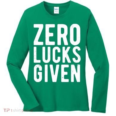 Zero Lucks Given St Patricks Day Women's Long Sleeve Shirt