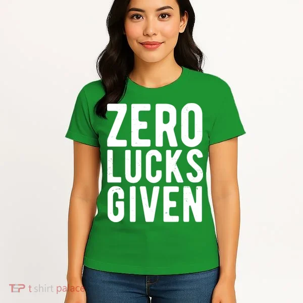 Zero Lucks Given St Patricks Day Women's T-Shirt