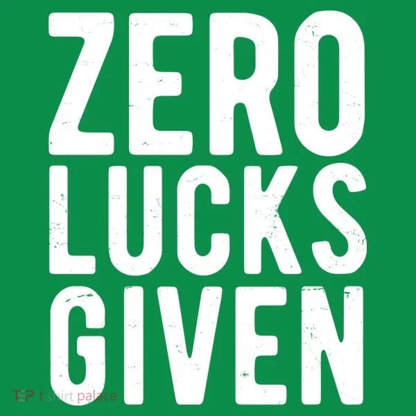 Zero Lucks Given St Patricks Day Women's T-Shirt