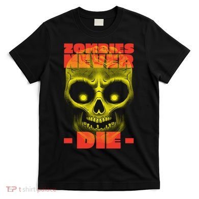 Zombies Never Die T-Shirt