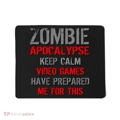 Zombie Apocalypse Keep Calm Video Games Prepared Me Mousepad
