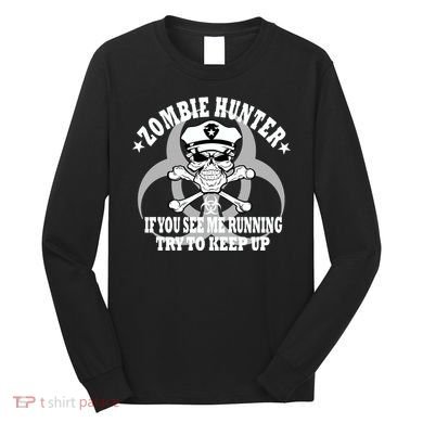 Zombie Hunter See Me Running Keep Up Long Sleeve Shirt