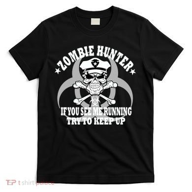 Zombie Hunter See Me Running Keep Up T-Shirt