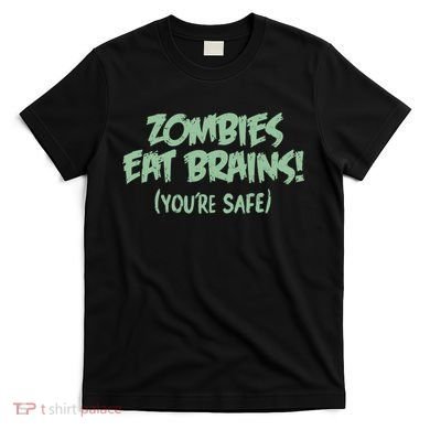 Zombies Eat Brains! (You're Safe) T-Shirt