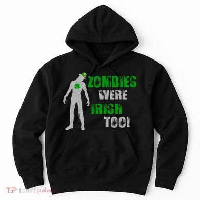 Zombies Were Irish Too Funny Hoodie
