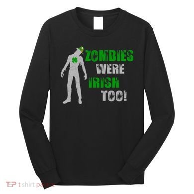 Zombies Were Irish Too Funny Long Sleeve Shirt