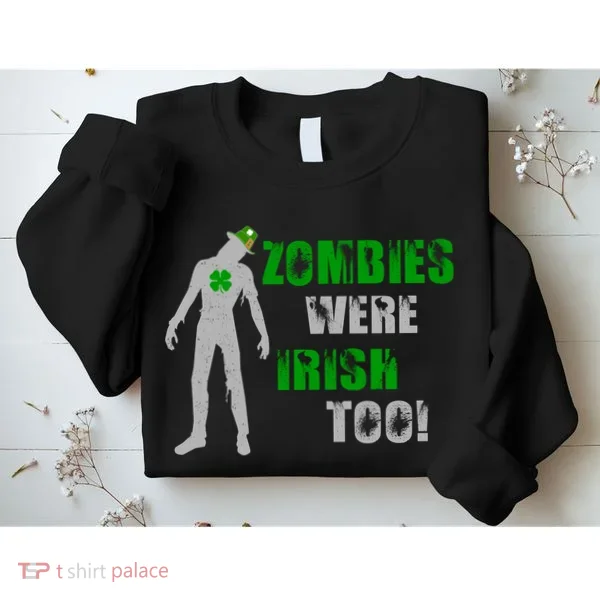 Zombies Were Irish Too Funny Sweatshirt