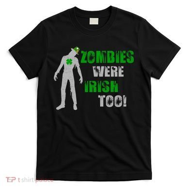 Zombies Were Irish Too Funny T-Shirt