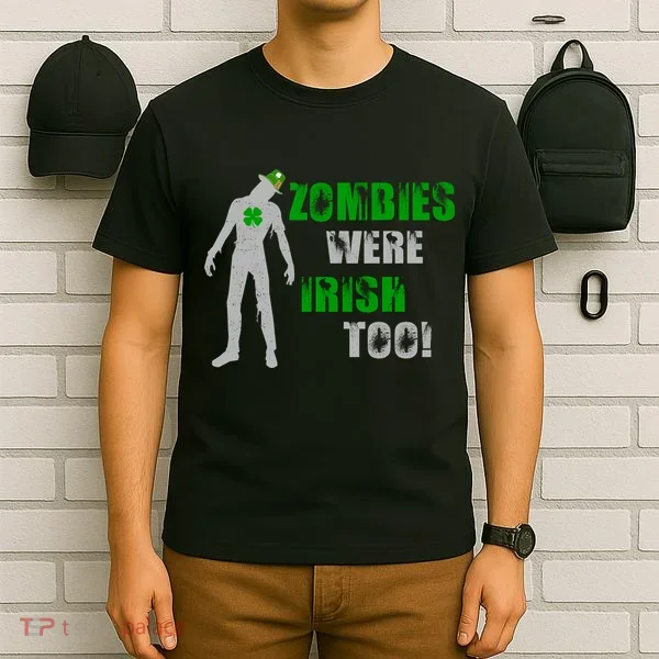 Zombies Were Irish Too Funny T-Shirt