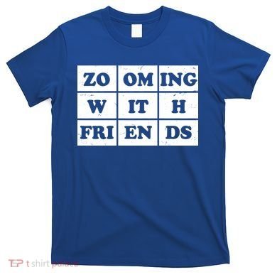 Zooming With Friends T-Shirt