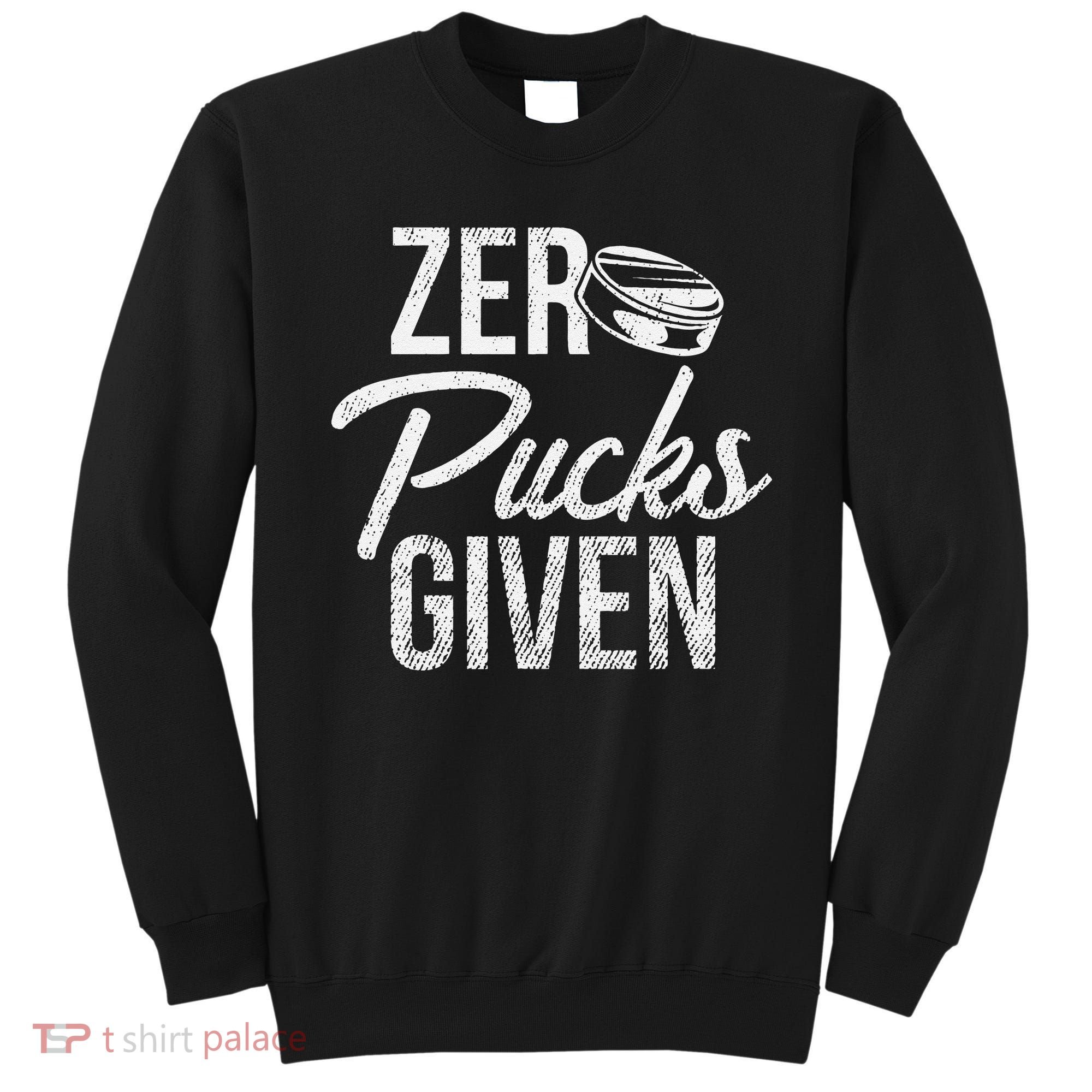 Zero Pucks Given Funny Fan Puck Hockey Player Sweatshirt