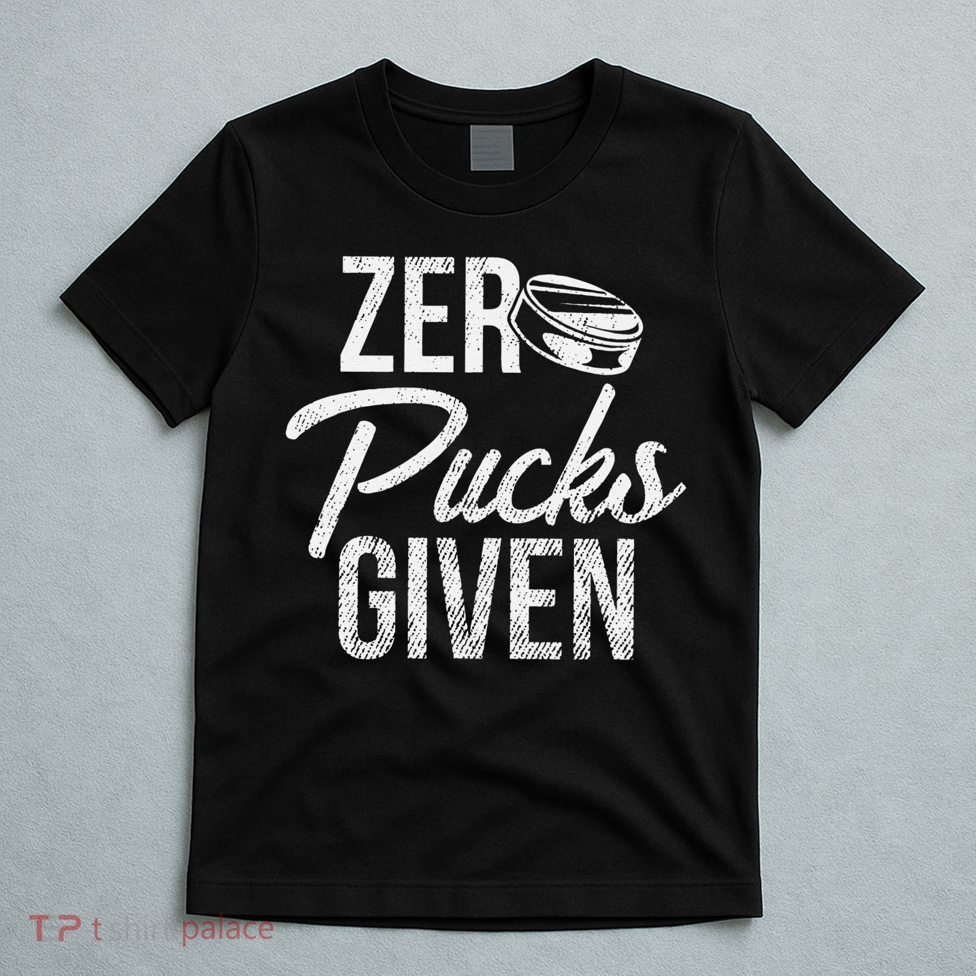Zero Pucks Given Funny Fan Puck Hockey Player T-Shirt