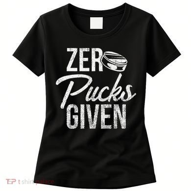 Zero Pucks Given Funny Fan Puck Hockey Player Women's T-Shirt