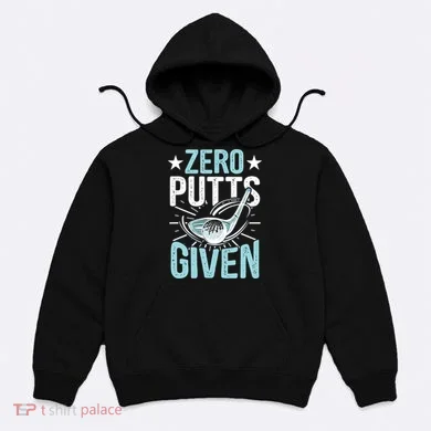 Zero Putts Given Funny Golfing Golf Hoodie
