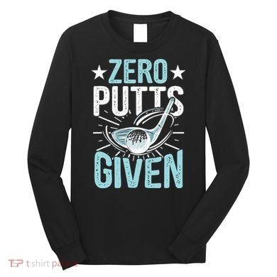 Zero Putts Given Funny Golfing Golf Long Sleeve Shirt