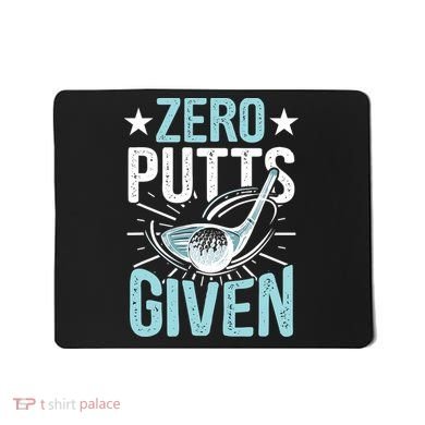 Zero Putts Given Funny Golfing Golf Mousepad