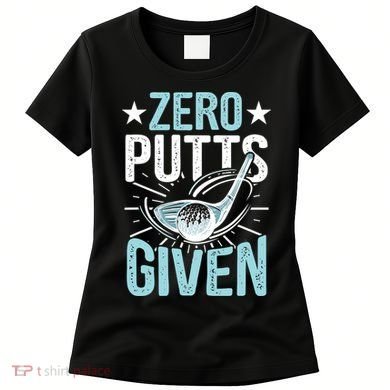 Zero Putts Given Funny Golfing Golf Women's T-Shirt