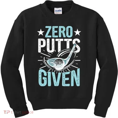 Zero Putts Given Funny Golfing Golf Kids Sweatshirt