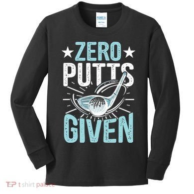 Zero Putts Given Funny Golfing Golf Kids Long Sleeve Shirt